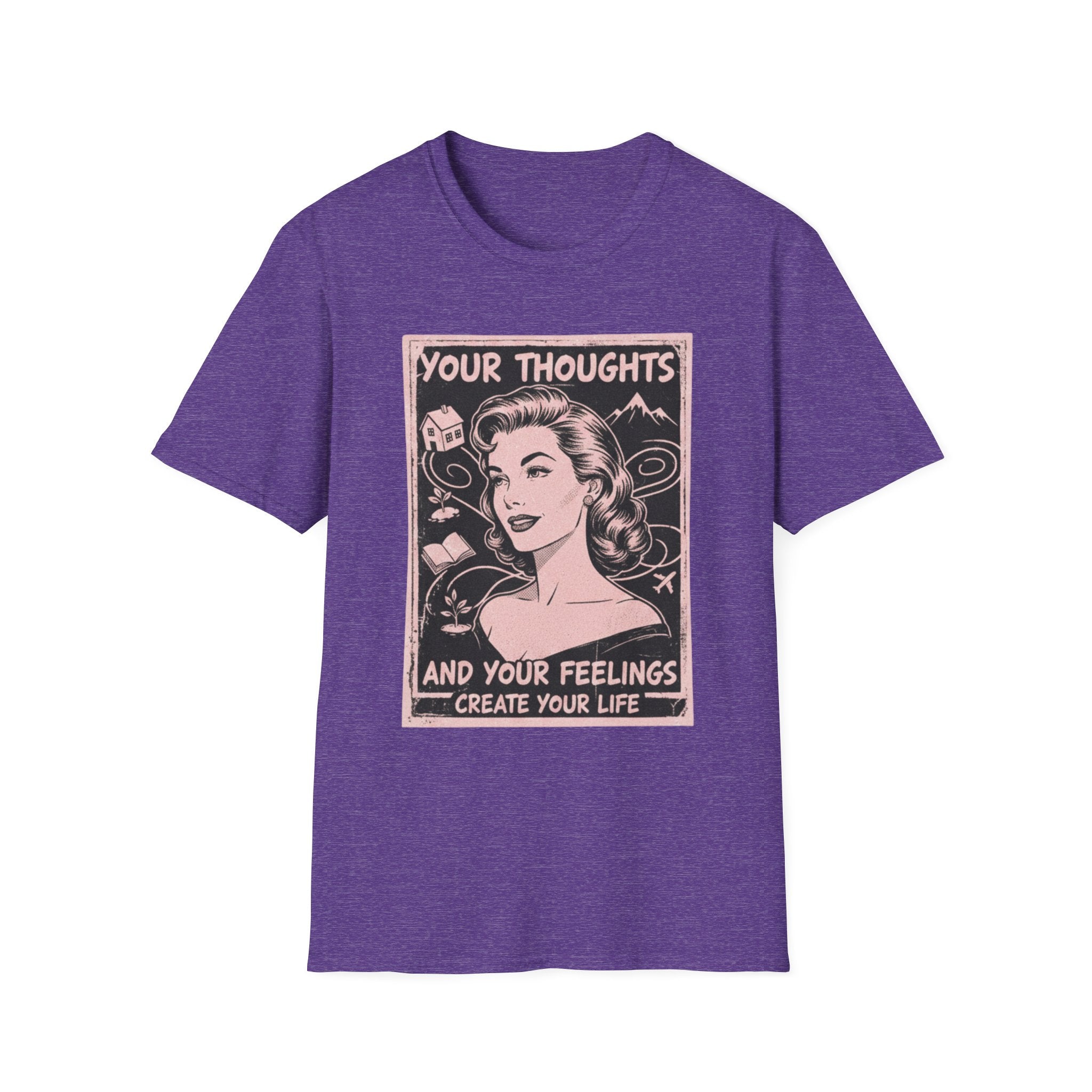 Your Thoughts and Your Feelings Create Your Life T-shirt