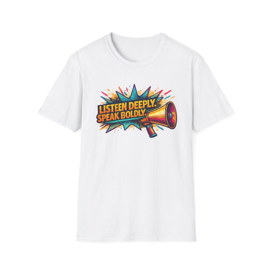 Listen Deeply Speak Boldly T-shirt