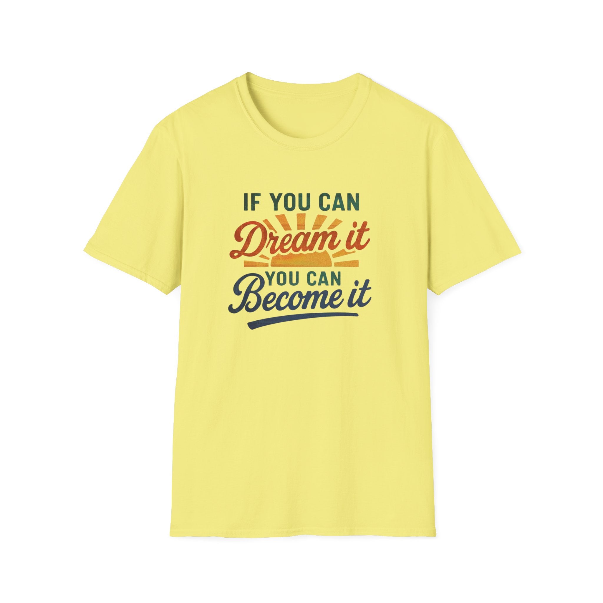 If you can Dream it, you can Become it T-shirt