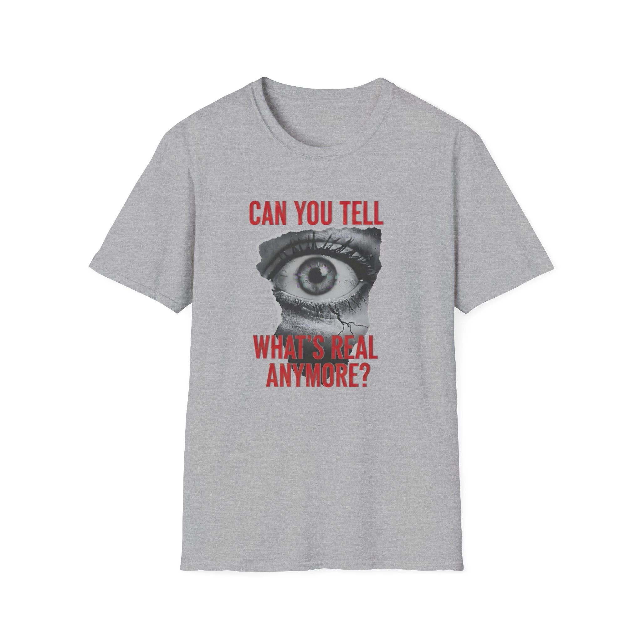 Can you tell what's real anymore?T-shirt
