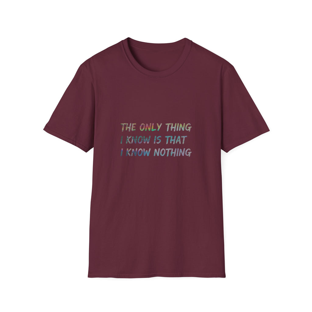 The Only Think I Know is the I Know Nothing T-shirt