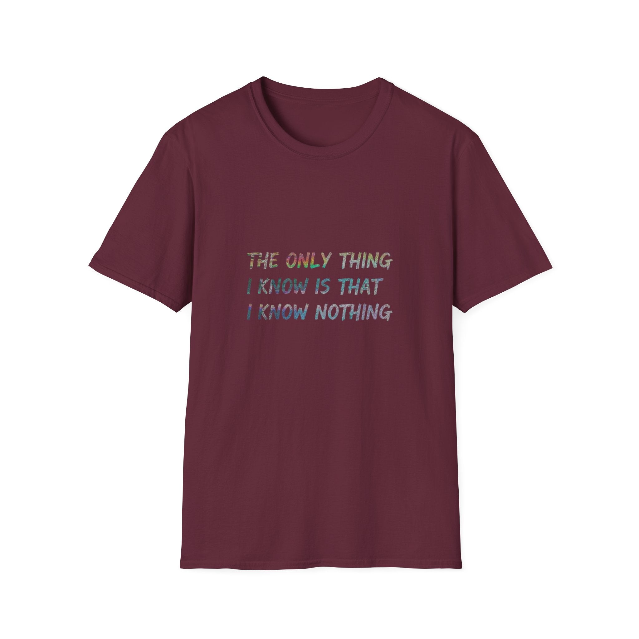 The Only Think I Know is the I Know Nothing T-shirt