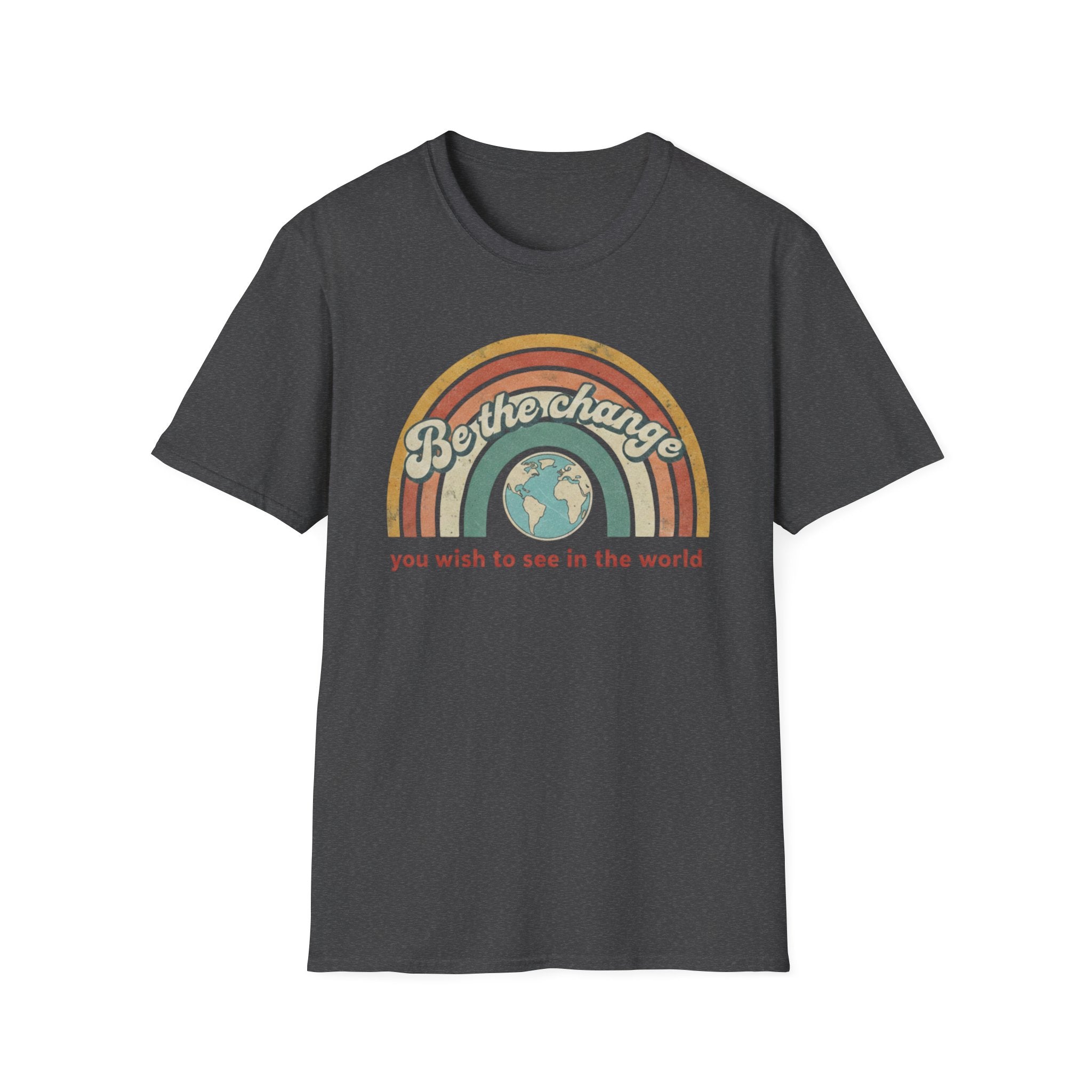 Be the Change You Wish to See in the World T-shirt