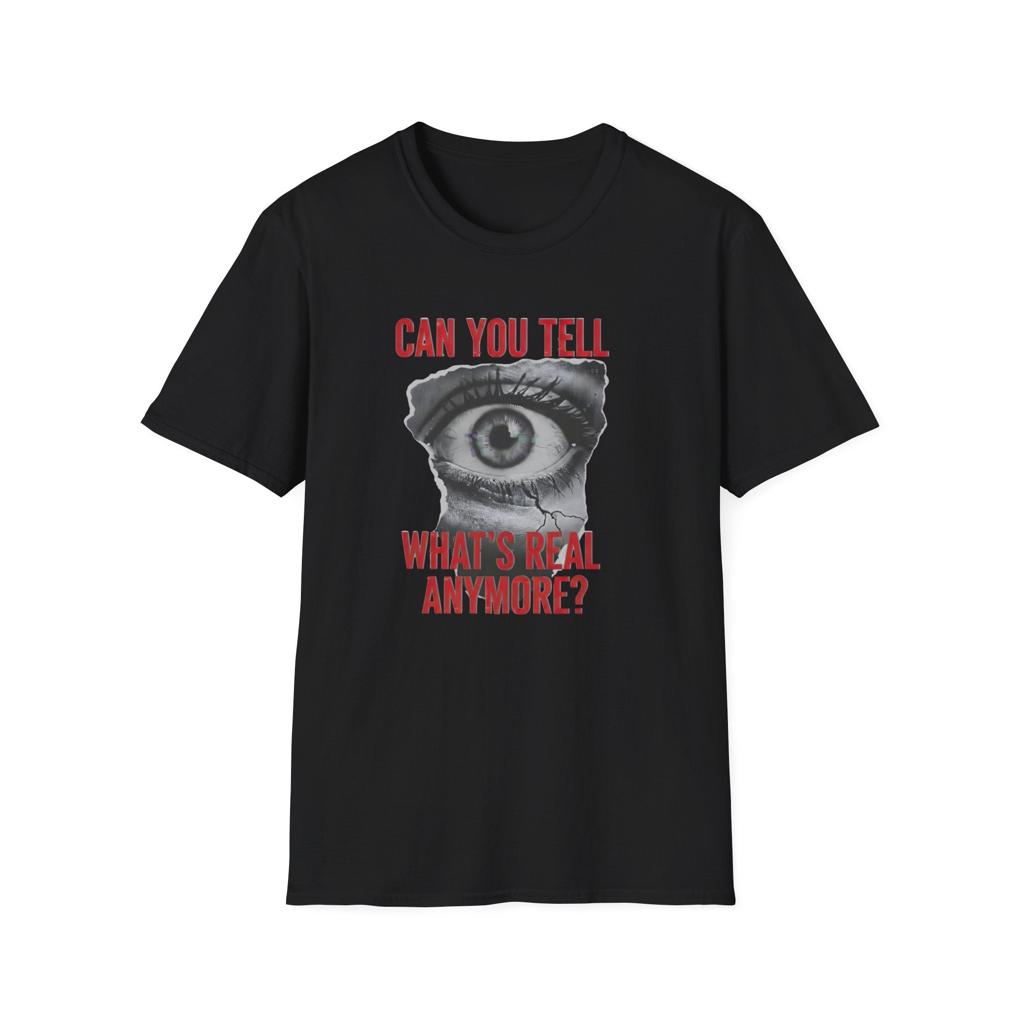 Can you tell what's real anymore?T-shirt