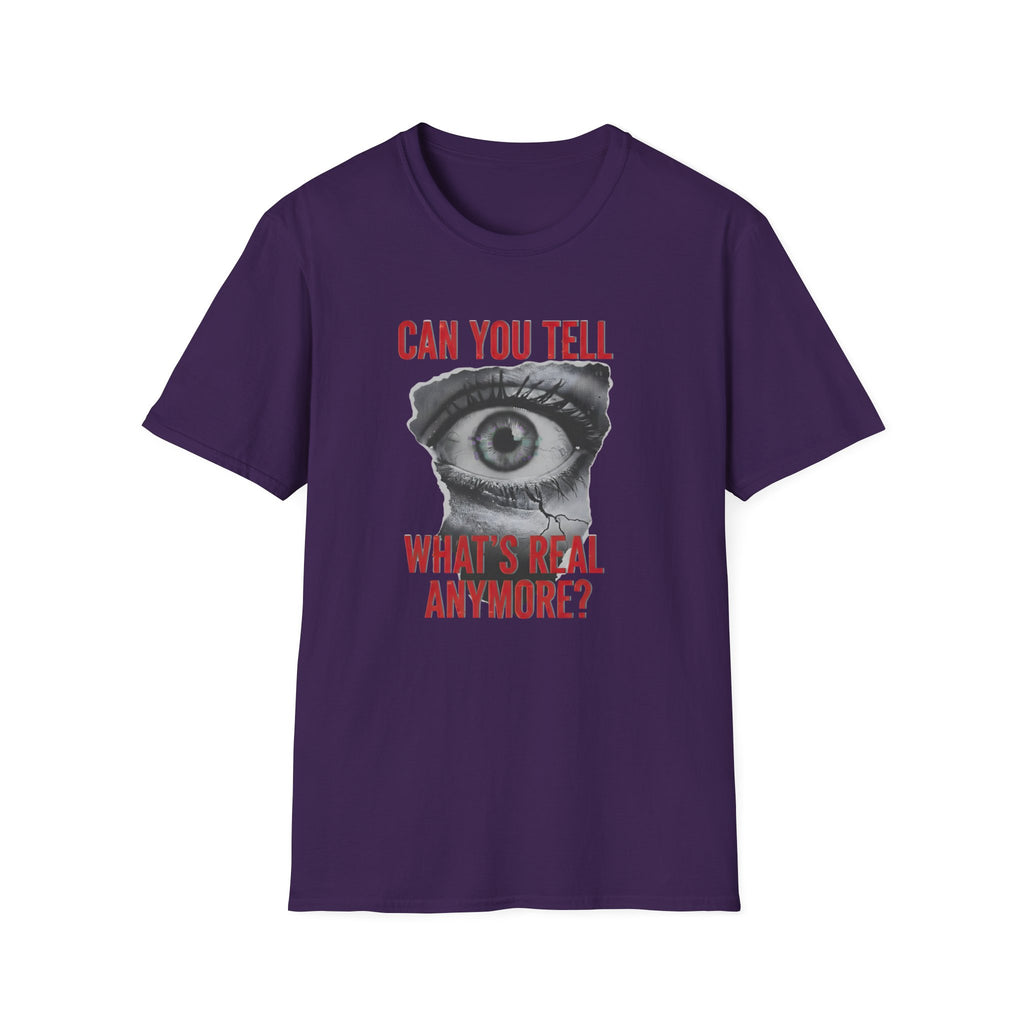 Can you tell what's real anymore?T-shirt