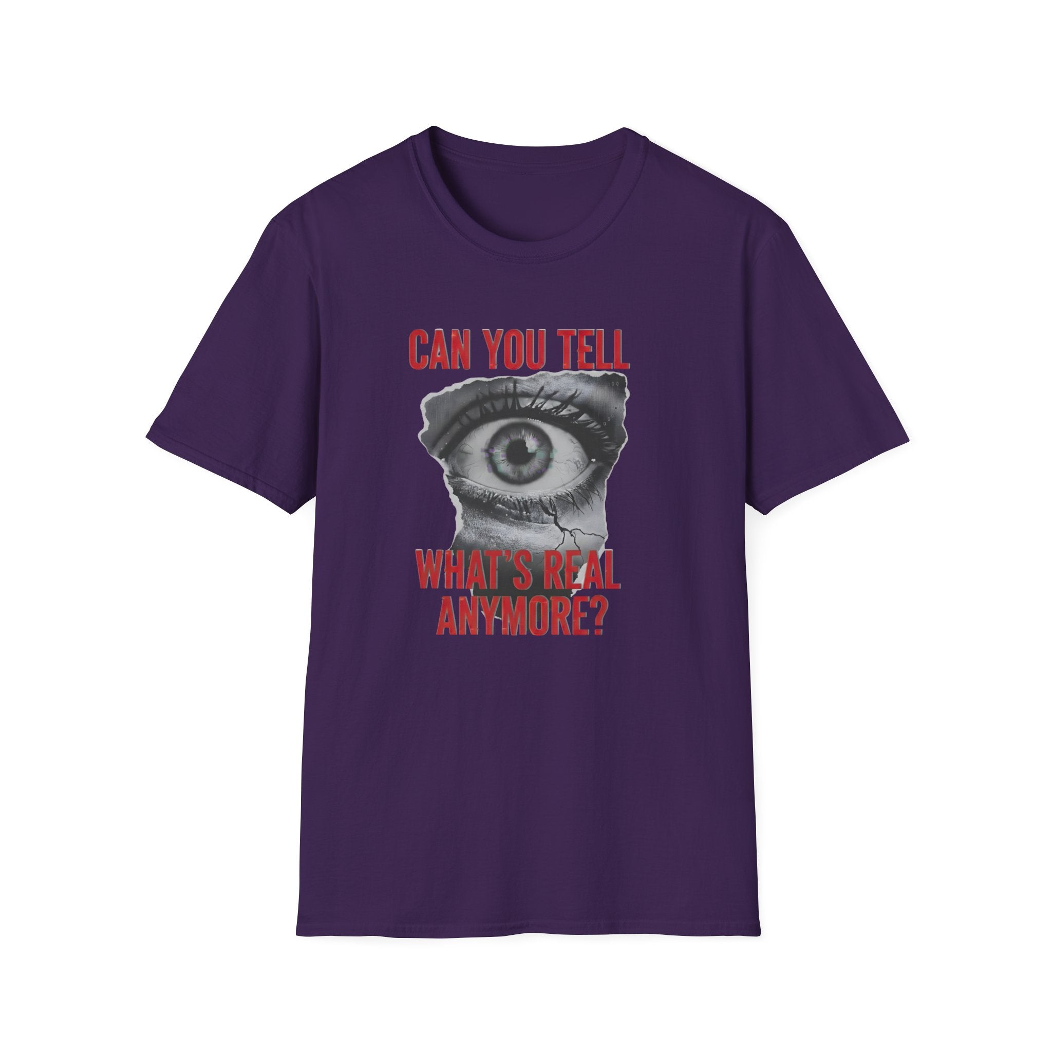 Can you tell what's real anymore?T-shirt