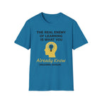The Real Enemy of Learning is what you Already Know. Unlearn.Evolve. T-shirt