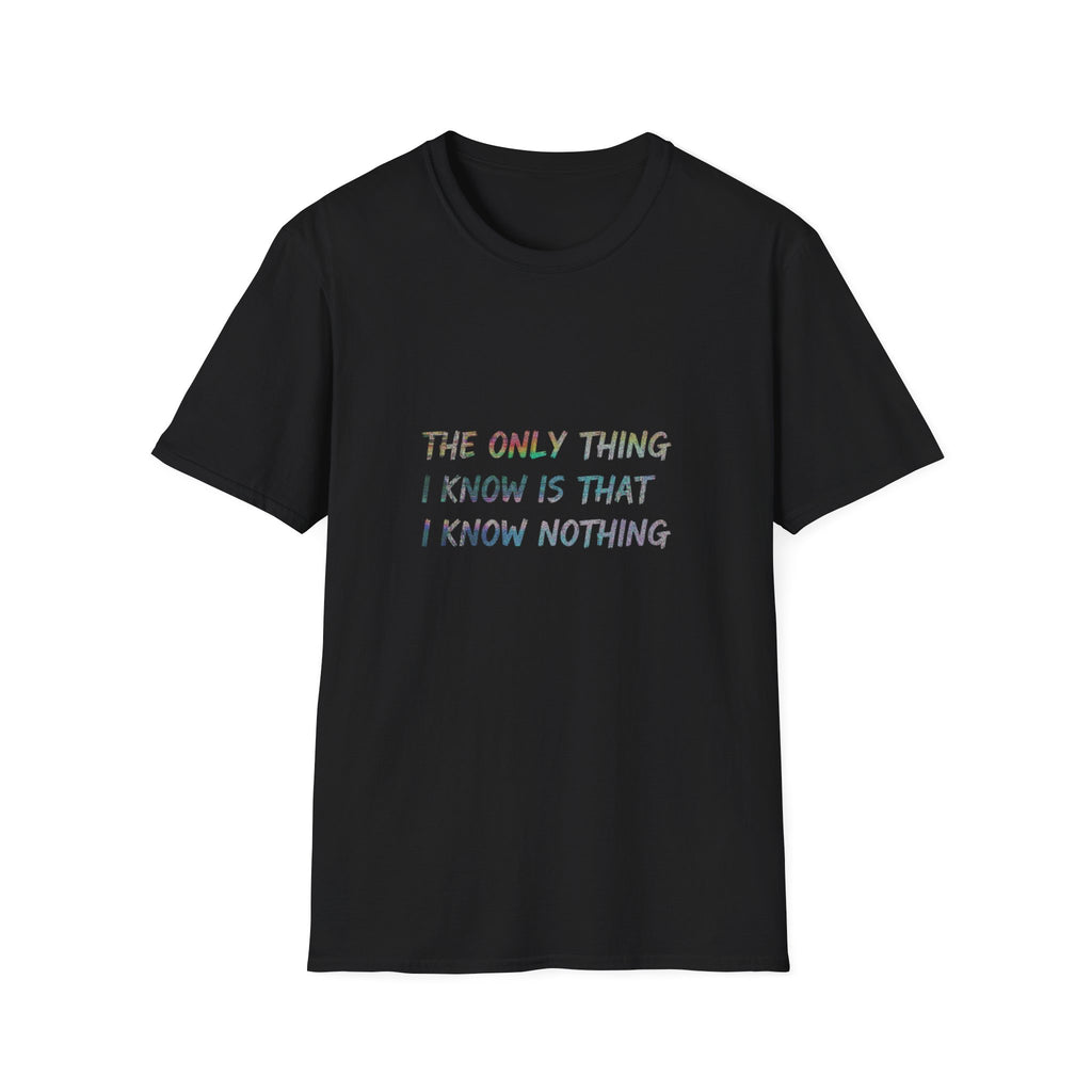 The Only Think I Know is the I Know Nothing T-shirt