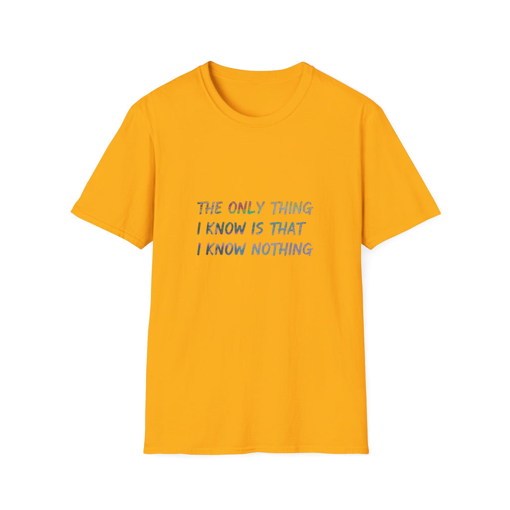 The Only Think I Know is the I Know Nothing T-shirt