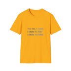 The Only Think I Know is the I Know Nothing T-shirt