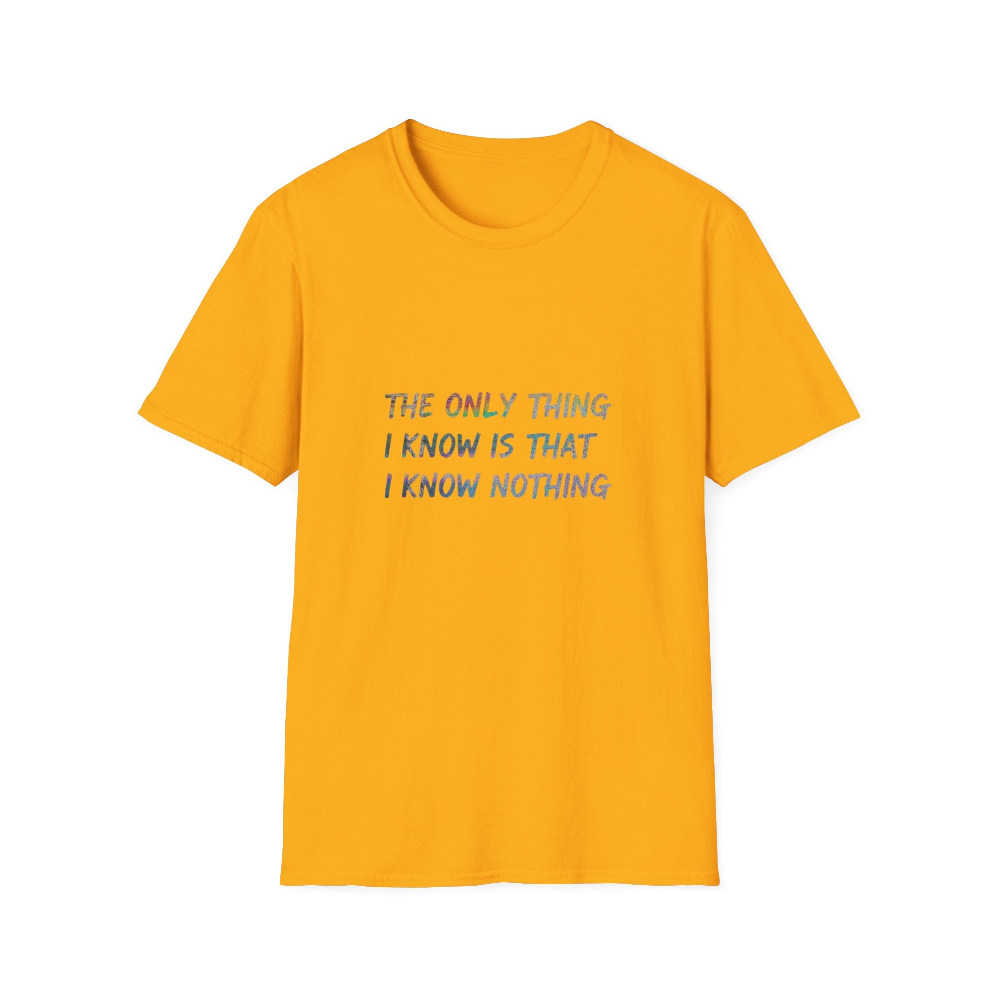 The Only Think I Know is the I Know Nothing T-shirt